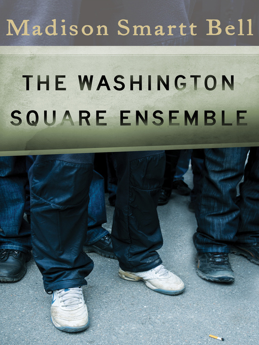 Title details for Washington Square Ensemble by Madison Smartt Bell - Available